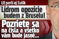Už perlí aj Sulík: Lídrom opozície budem z Bruselu! Pozriete sa na čísla a všetko vám bude jasné...