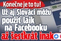 Konečne je to tu! Už aj Slováci môžu použiť lajk na Facebooku až šesťkrát inak