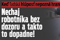 Keď ľudská hlúposť nepozná hraníc: Nechaj 