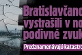 Bratislavčanov vystrašili v noci podivné zvuky: Predznamenávajú katastrofu?