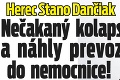 Herec Stano Dančiak v nemocnici: Po nečakanom kolapse má poruchu reči!