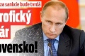 Putinova odveta za sankcie bude tvrdá: Katastrofický scenár pre Slovensko!