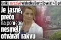 Unikli mrazivé výsledky Bartošovej († 48) pitvy a opis jej tela: Je jasné, prečo na pohrebe nesmeli otvárať rakvu