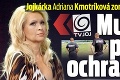 Jojkárka Adriana Kmotríková zomiera od strachu: Musí si platiť ochranku!