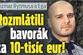 Nový rozmar Rytmusa a Ega: Rozmlátili bavorák za 10-tisíc eur!