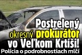 Postrelený okresný prokurátor vo Veľkom Krtíši! Polícia o podrobnostiach mlčí