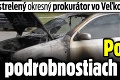 Postrelený okresný prokurátor vo Veľkom Krtíši! Polícia o podrobnostiach mlčí