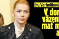Eva Varholíková-Rezešová: V domácom väzení môže mať milenca aj deti!