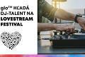 glo™ hľadá DJ talenty a šťastných majiteľov 28 vstupeniek na Lovestream festival