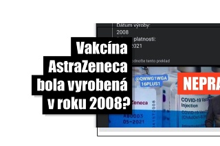 Tisíce ľudí zdieľali obrázok, že vakcínu AstraZeneca vyrobili v roku 2008