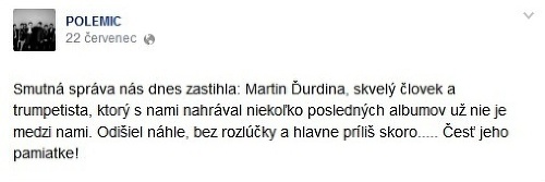 Kapela Polemic sa k smrti Martina Ďurdinu vyjadrila na sociálnej sieti.